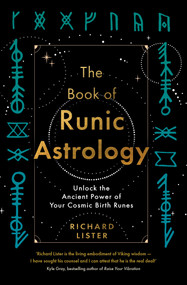 The Book of Runic Astrology (Unlock the Ancient Power of Your Cosmic Birth Runes) by Richard Lister, 9781401973049