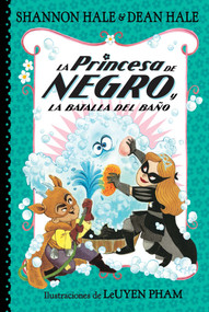 La Princesa de Negro y la batalla del baño / The Princess in Black and the Bathtime Battle (Spanish Edition) by Shannon Hale, Dean Hale, Leuyen Pham, 9781644733844