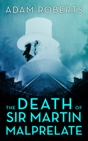 The Death of Sir Martin Malprelate by Adam Roberts, 9781915523020