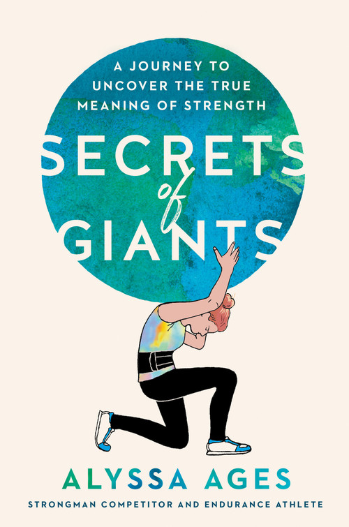 Secrets of Giants (A Journey to Uncover the True Meaning of Strength) by Alyssa Ages, 9780593539408