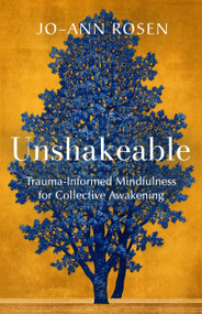 Unshakeable (Trauma-Informed Mindfulness for Collective Awakening) by Jo-ann Rosen, 9781952692574