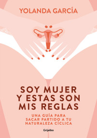Soy mujer y estas son mis reglas. Una guía para sacar partido a tu naturaleza cíclica / I Am a Woman and These Are My Rules (Spanish Edition) by Yolanda García, 9788425358012
