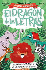 PHONICS IN SPANISH - El león desmelenado no se come ni un bocado / The Dishevele d Lion Does Not Eat a  Single Bite. The Letters Dragon 2 by Begoña Oro, Keila Elm, 9788448863753