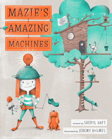 Mazie's Amazing Machines by Sheryl Haft, Jeremy Holmes, 9780399547867