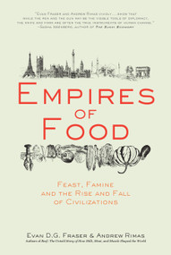 Empires of Food (Feast, Famine, and the Rise and Fall of Civilizations) by Evan D.G. Fraser, Andrew Rimas, 9781582437934