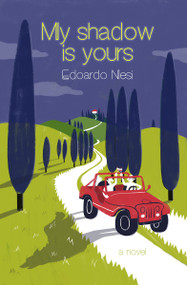 My Shadow Is Yours (A Novel) by Edoardo Nesi, Gregory Conti, 9781635420685