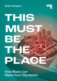 This Must Be the Place (How Music Can Make Your City Better) by Shain Shapiro, 9781915672056
