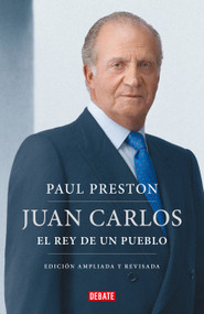 Juan Carlos I (edición actualizada). El rey de un pueblo / Juan Carlos I (updated edition). The Peoples King (Spanish Edition) by Paul Preston, 9788419399557
