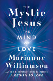 The Mystic Jesus (The Mind of Love) by Marianne Williamson, 9780062205476