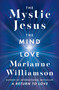 The Mystic Jesus (The Mind of Love) by Marianne Williamson, 9780062205476
