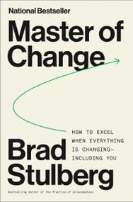 Master of Change (How to Excel When Everything Is Changing - Including You) by Brad Stulberg, 9780063253162