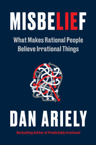 Misbelief (What Makes Rational People Believe Irrational Things) by Dan Ariely, 9780063280427