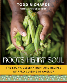 Roots, Heart, Soul (The Story, Celebration, and Recipes of Afro Cuisine in America) by Todd Richards, Amy Paige Condon, 9780358612674