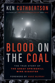 Blood on the Coal (The True Story of the Great Springhill Mine Disaster) by Ken Cuthbertson, 9781443467919