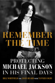 Remember the Time (Protecting Michael Jackson in His Final Days) by Bill Whitfield, Javon Beard, Tanner Colby, 9781602862500