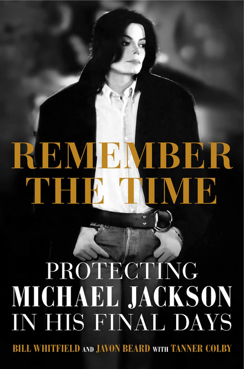 Remember the Time (Protecting Michael Jackson in His Final Days) by Bill Whitfield, Javon Beard, Tanner Colby, 9781602862500