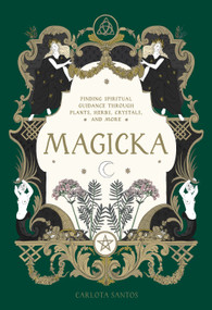 Magicka (Finding Spiritual Guidance Through Plants, Herbs, Crystals, and More) by Carlota Santos, 9781648292033