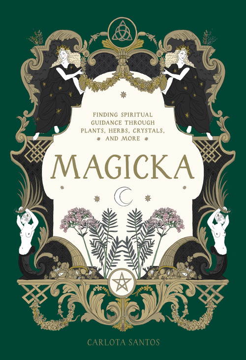 Magicka (Finding Spiritual Guidance Through Plants, Herbs, Crystals, and More) by Carlota Santos, 9781648292033