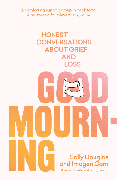 Good Mourning (Honest conversations about grief and loss) by Sally Douglas, Imogen Carn, 9781922616319