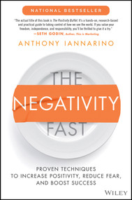 The Negativity Fast (Proven Techniques to Increase Positivity, Reduce Fear, and Boost Success) by Anthony Iannarino, 9781119985884
