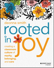 Rooted in Joy (Creating a Classroom Culture of Equity, Belonging, and Care) by Deonna Smith, 9781119898030