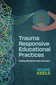Trauma Responsive Educational Practices (Helping Students Cope and Learn) by Micere Keels, 9781416631736