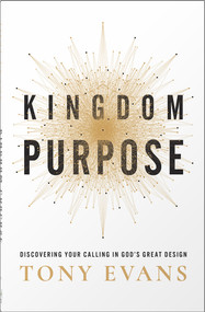 Kingdom Purpose (Discovering Your Calling in God's Great Design) by Tony Evans, 9780736985161