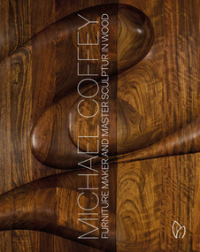 Michael Coffey (Sculptor and Furniture Maker in Wood) by Michael Coffey, 9781938461538