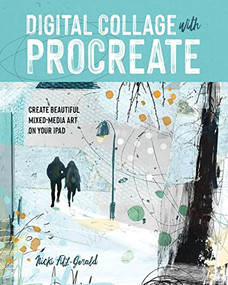 Digital Collage with Procreate (Create Beautiful Mixed Media Art on Your iPad) by Nicki Fitz-Gerald, 9781681989778
