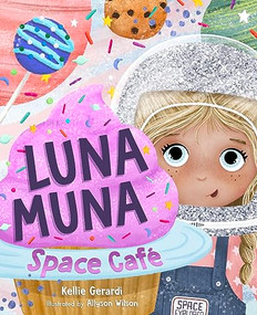 Luna Muna: Space Café ((Ages 4-8) (Space Explorers, Aeronautics & Space, Astronomy for Kids)) by Kellie Gerardi, Allyson Wilson, 9781684812370