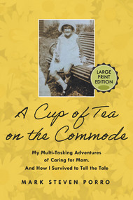 A Cup of Tea on the Commode - Large Print Edition by Mark Steven Porro, 9781608082940