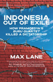 Indonesia Out of Exile (How Pramoedya's Buru Quartet Killed a Dictatorship) by Max Lane, 9789814914178
