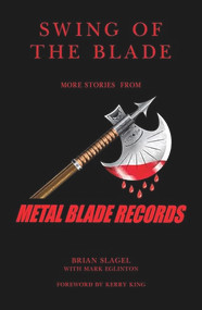 Swing of the Blade (More Stories from Metal Blade Records) by Brian Slagel, Kerry King, Mark Eglinton, 9798885893763