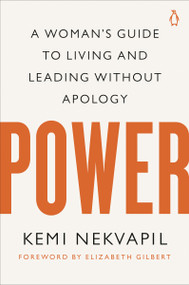 Power (A Woman's Guide to Living and Leading Without Apology) by Kemi Nekvapil, Elizabeth Gilbert, 9780143138020