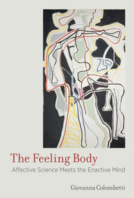 The Feeling Body (Affective Science Meets the Enactive Mind) by Giovanna Colombetti, 9780262533768
