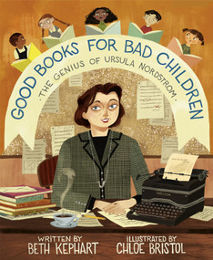 Good Books for Bad Children (The Genius of Ursula Nordstrom) by Beth Kephart, Chloe Bristol, 9780593379578