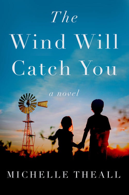 The Wind Will Catch You (A Novel) by Michelle Theall, 9781639104659