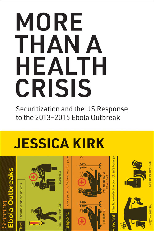 More Than a Health Crisis (Securitization and the US Response to the 2013-2016 Ebola Outbreak) by Jessica Kirk, 9780262545693