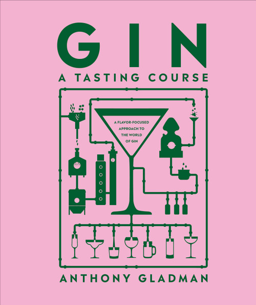 Gin A Tasting Course (A Flavor-focused Approach to the World of Gin) by Anthony Gladman, 9780744084405