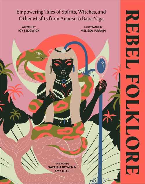 Rebel Folklore (Empowering Tales of Spirits, Witches, and Other Misfits from Anansi to Baba Yaga) by Icy Sedgwick, Melissa Jarram, 9780744084535