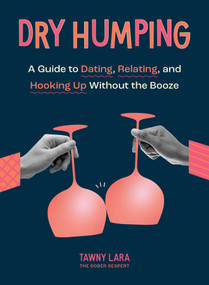 Dry Humping (A Guide to Dating, Relating, and Hooking Up Without the Booze) by Tawny Lara, 9781683693635