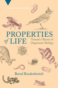 Properties of Life (Toward a Theory of Organismic Biology) by Bernd Rosslenbroich, 9780262546201