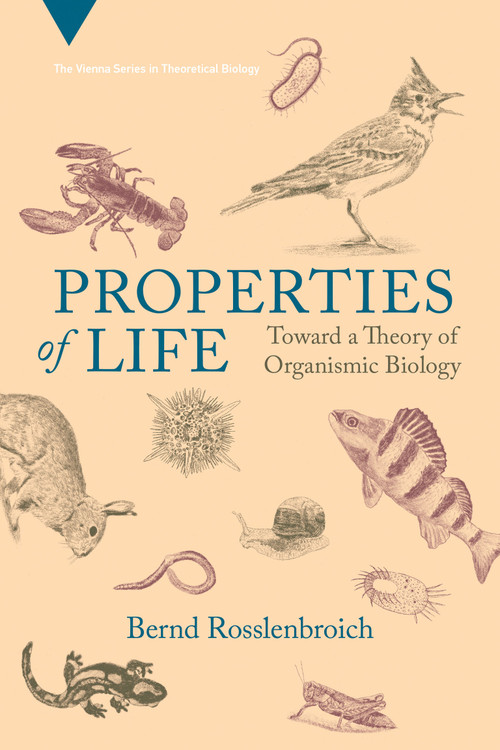 Properties of Life (Toward a Theory of Organismic Biology) by Bernd Rosslenbroich, 9780262546201