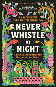 Never Whistle at Night (An Indigenous Dark Fiction Anthology) by Shane Hawk, Theodore C. Van Alst Jr., 9780593468463