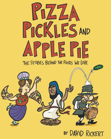Pizza, Pickles, and Apple Pie (The Stories Behind the Foods We Love) by David Rickert, 9781662670138