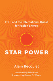 Star Power (ITER and the International Quest for Fusion Energy) - 9780262547284 by Alain Bécoulet, Erik Butler, Dennis G. Whyte, 9780262547284