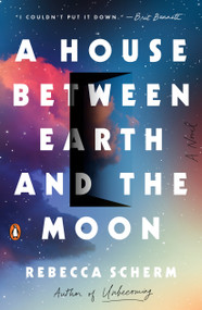 A House Between Earth and the Moon (A Novel) - 9781101980125 by Rebecca Scherm, 9781101980125