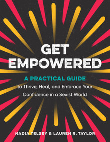 Get Empowered (A Practical Guide to Thrive, Heal, and Embrace Your Confidence in a Sexist World) by Nadia Telsey, Lauren R. Taylor, 9780593539200