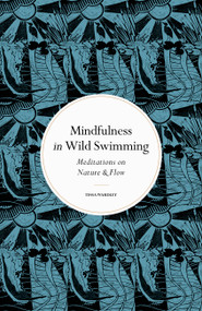 Mindfulness in Wild Swimming (Meditations on Nature & Flow) by Tessa Wardley, 9780711288195