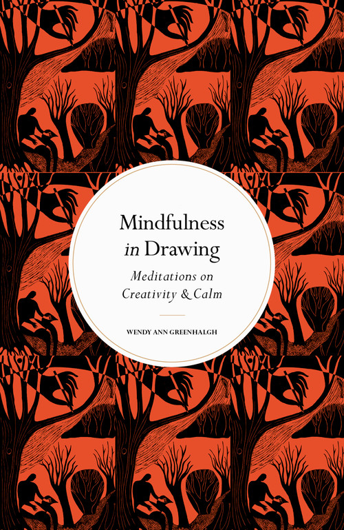 Mindfulness in Drawing (Meditations on Creativity & Calm) by Wendy Ann Greenhalgh, 9780711288256